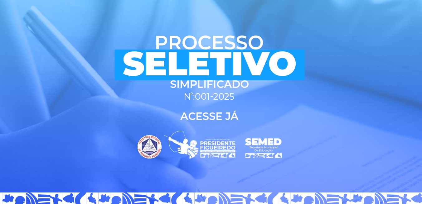 PROCESSO SELETIVO SEMED 001/2025 - Prefeitura de Presidente Figueiredo