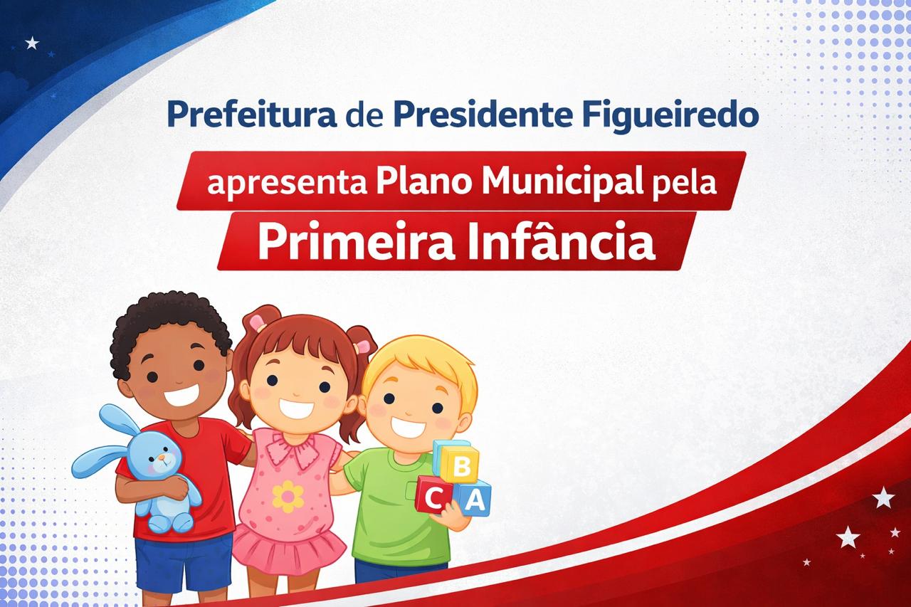 Prefeitura de Presidente Figueiredo apresenta Plano Municipal pela Primeira Infância