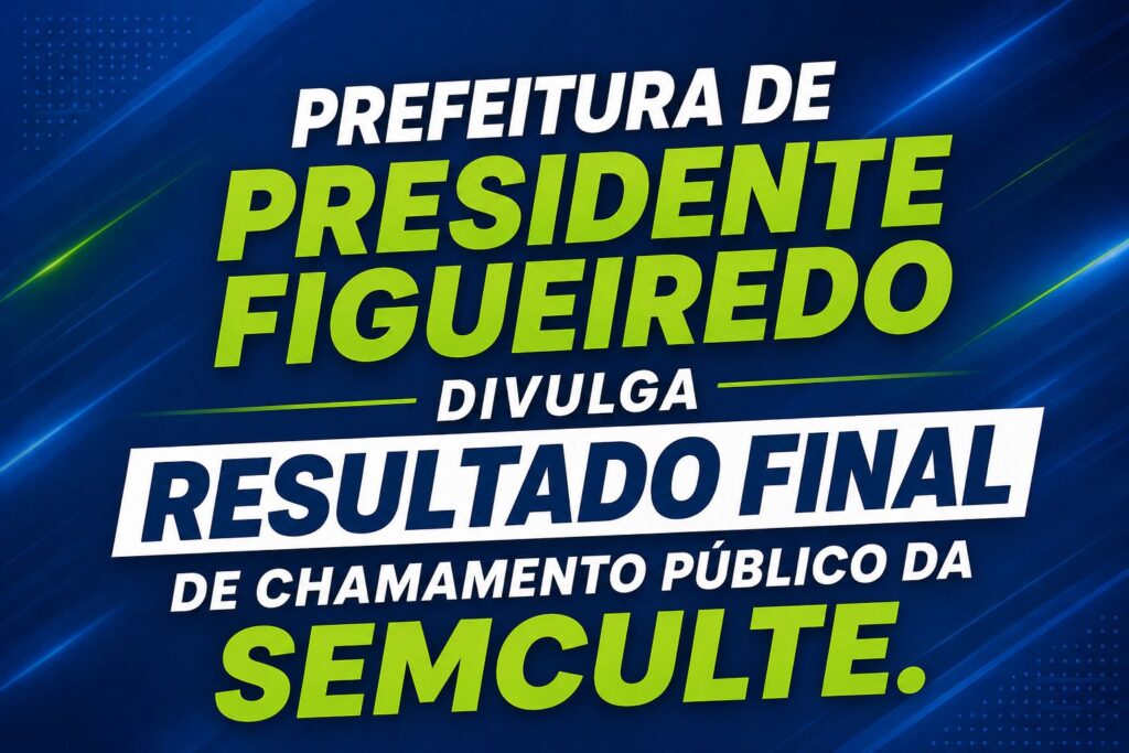 Prefeitura de Presidente Figueiredo divulga resultado final de chamamento público da SEMCULTE